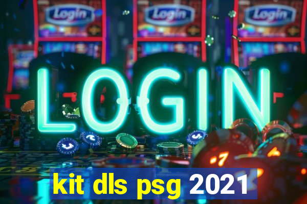 kit dls psg 2021